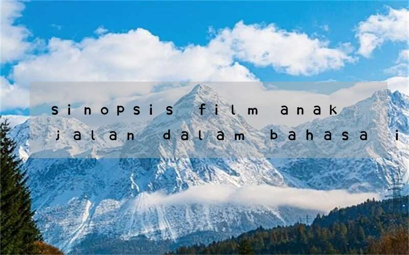 sinopsis film anak jalan dalam bahasa inggris dan indonesia
